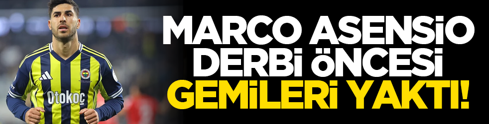 Marco Asensio derbi öncesi gemileri yaktı!