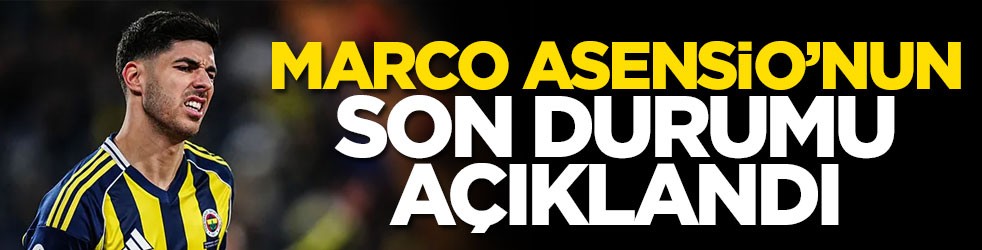 Marco Asensio’nun son durumu açıklandı