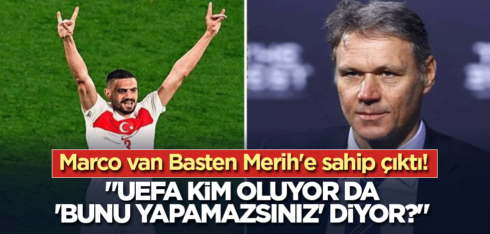 Marco van Basten Merih'e sahip çıktı! "UEFA kim oluyor da 'Bunu yapamazsınız' diyor?"