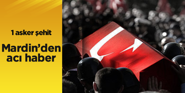Mardin'de 1 asker şehit oldu