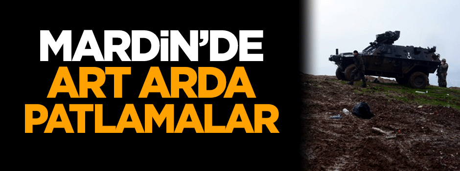 Mardin'de art arda patlamalar