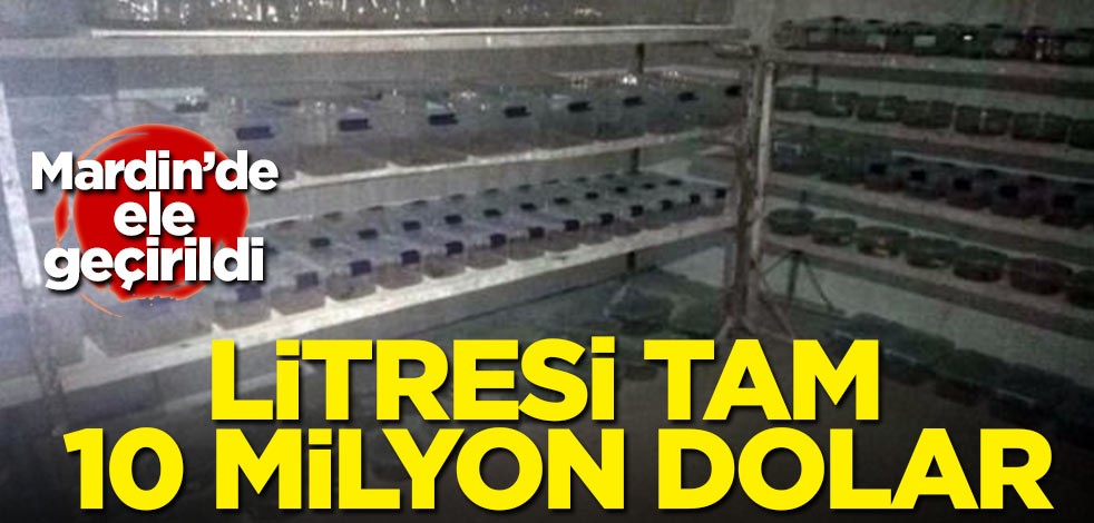 Mardin'de ele geçirildi! Litresi tam 10 milyon dolar