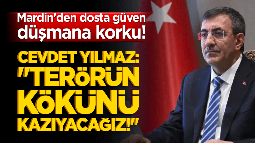 Mardin'den dosta güven düşmana korku! Cevdet Yılmaz: "Terörün kökünü kazıyacağız!"