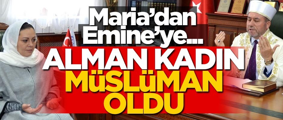 Maria'dan Emine'ye... Alman kadın Müslüman oldu