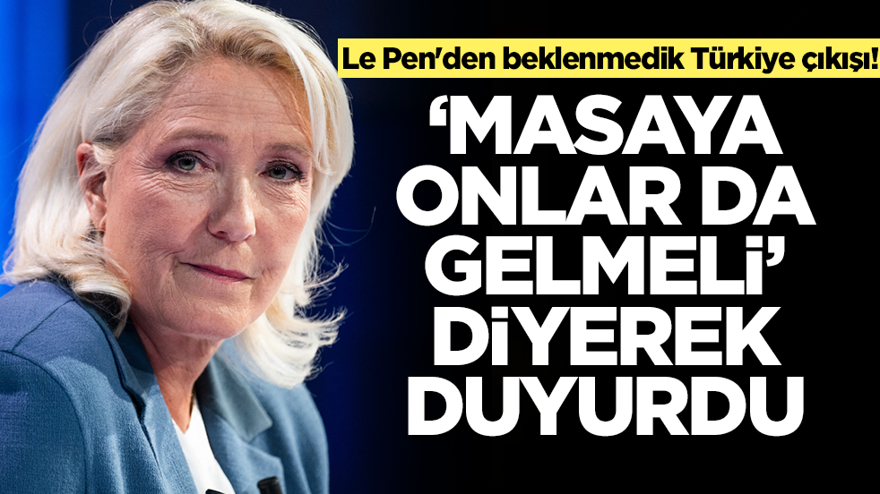 Marine Le Pen'den beklenmedik Türkiye çıkışı! 'Masaya onlar da gelmeli' diyerek duyurdu