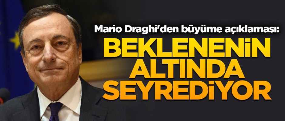 Mario Draghi'den büyüme açıklaması: Beklenenin altında seyrediyor