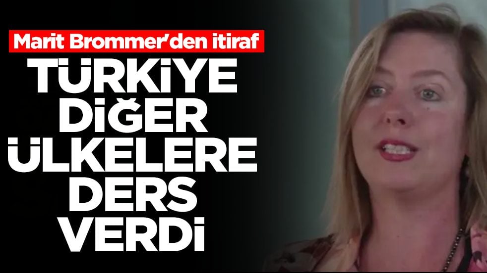 Marit Brommer'den itiraf: Türkiye diğer ülkelere ders verdi