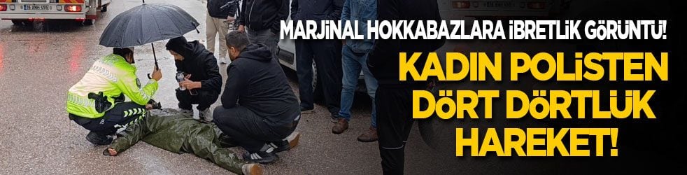 Marjinal hokkabazlara ibretlik görüntü: Kadın polisten dört dörtlük hareket!