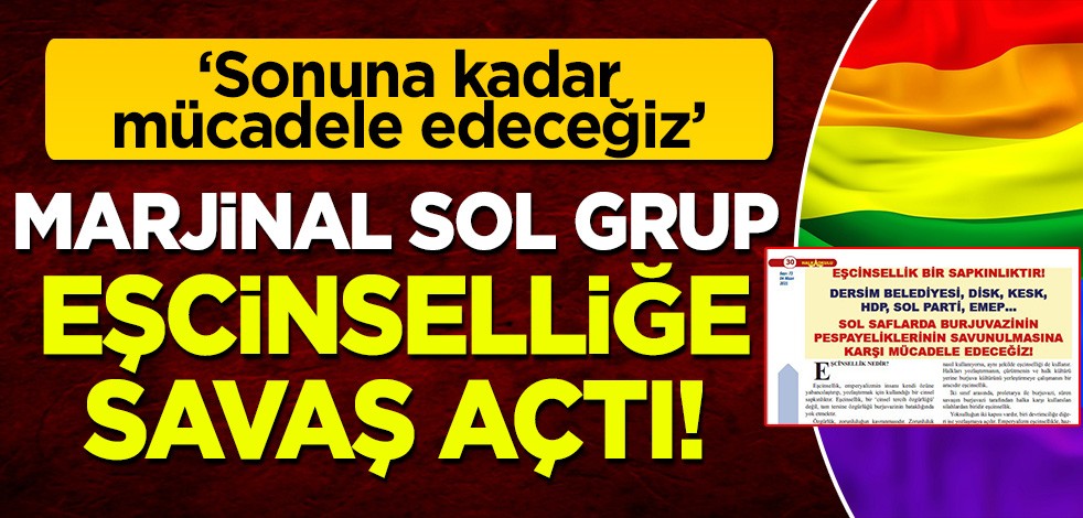 Marjinal sol grup eşcinselliğe savaş açtı: Sonuna kadar mücadele edeceğiz!