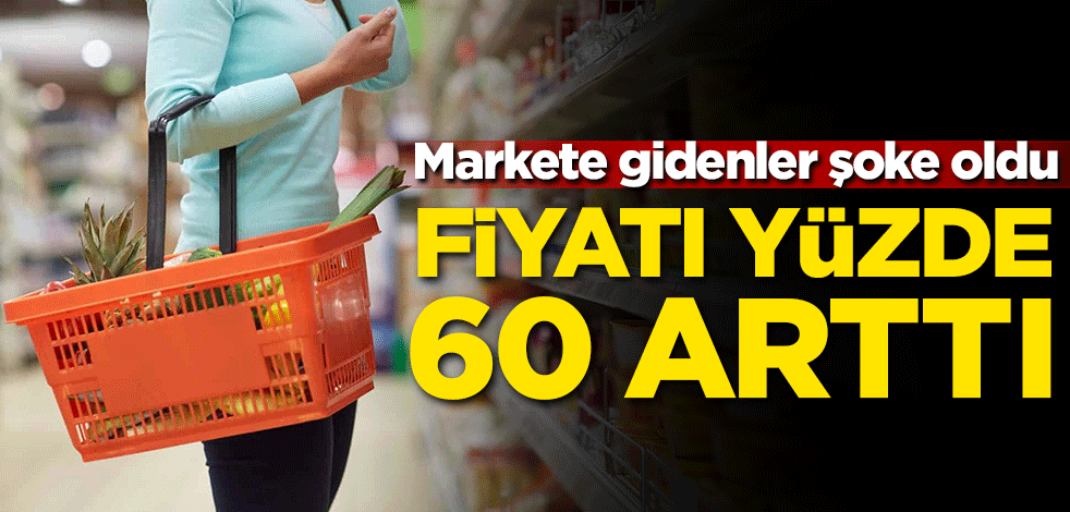 Markete gidenler şoke oldu! Fiyatı yüzde 60 arttı