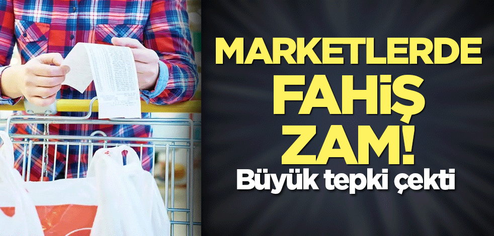 Marketlerde fahiş zam! Büyük tepki çekti