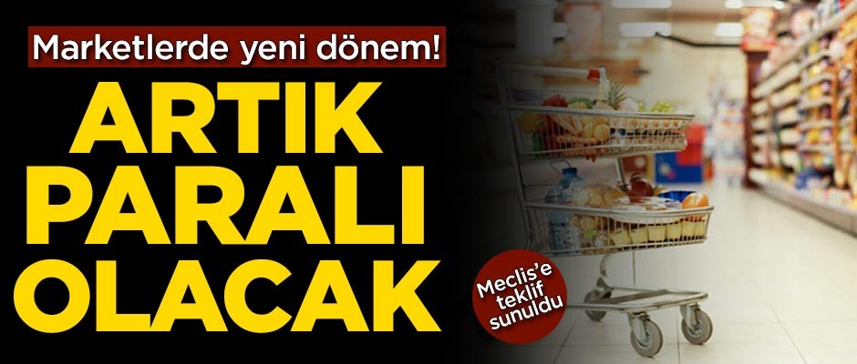 Marketlerde yeni dönem! Meclis'e sunuldu