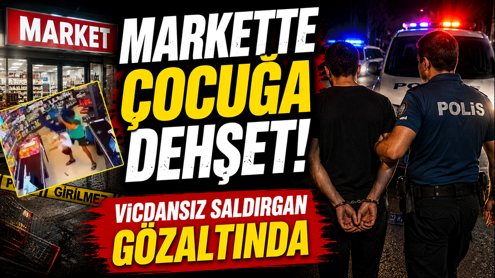 Markette çocuğa dehşeti yaşattı! Vicdansız saldırgan gözaltında