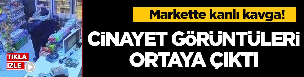 Markette kanlı kavga! Cinayet görüntüleri ortaya çıktı