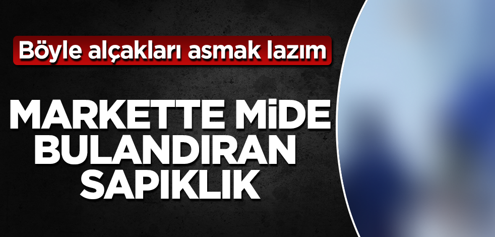 Markette mide bulandıran sapıklık! Güvenlik kamerasına böyle yansıdı