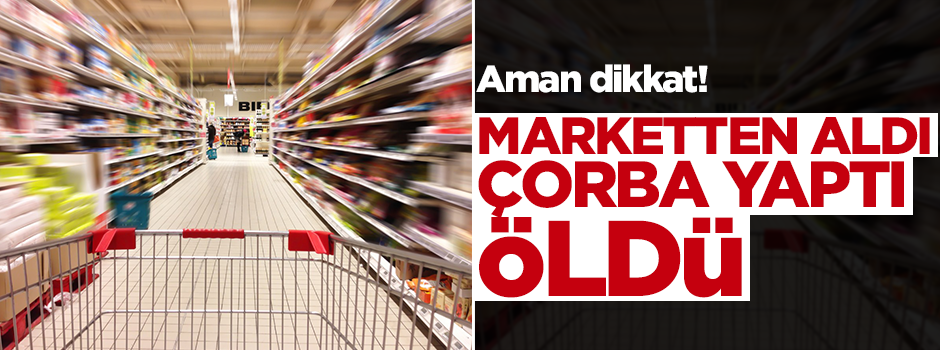 Marketten aldıkları tavuk ve mantar öldürdü!