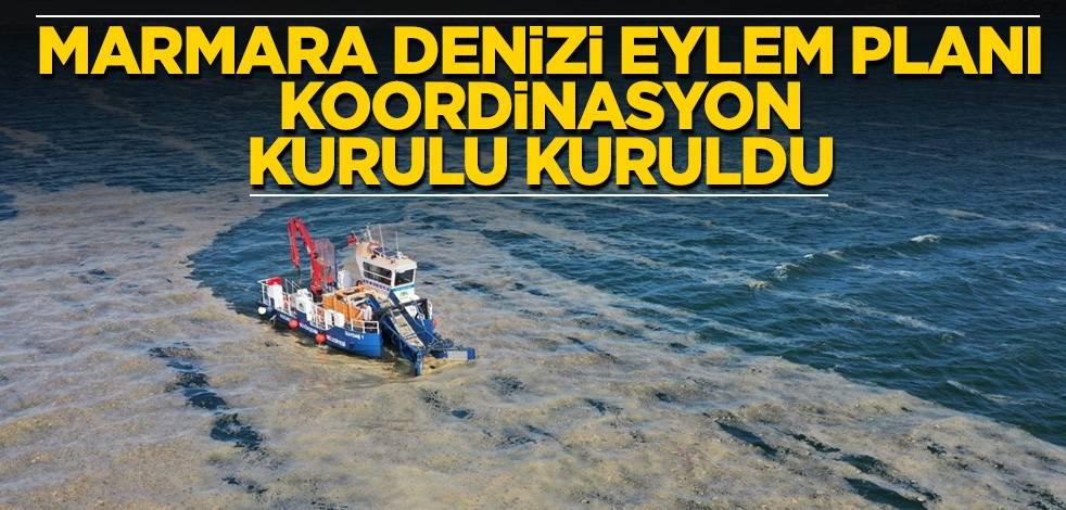 Marmara Denizi Eylem Planı Koordinasyon Kurulu kuruldu
