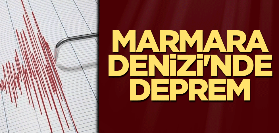 Marmara Denizi'nde deprem