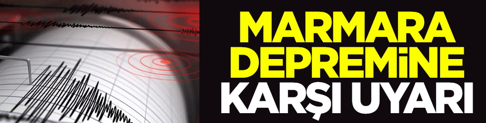 Marmara depremine karşı uyarı