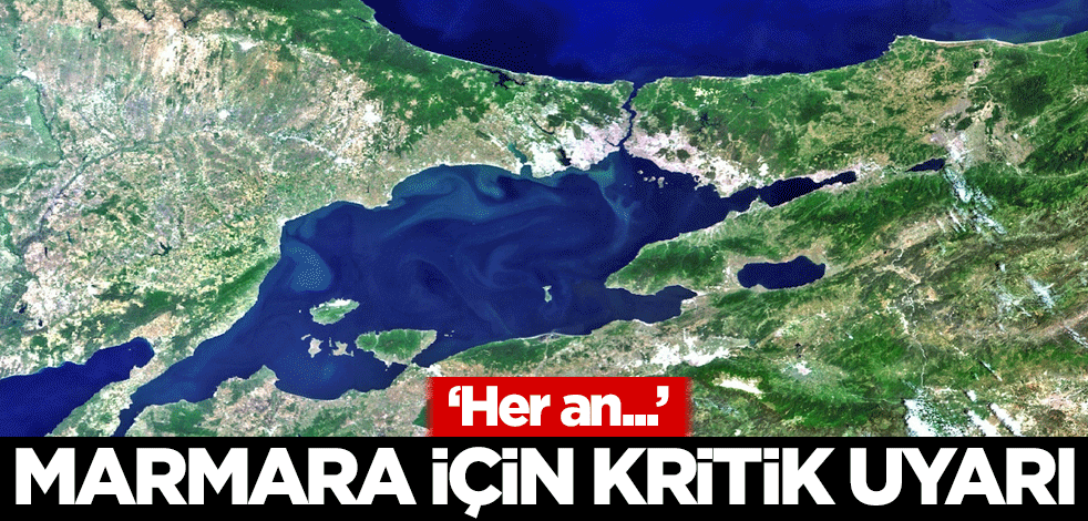 Marmara için kritik uyarı: Her an...
