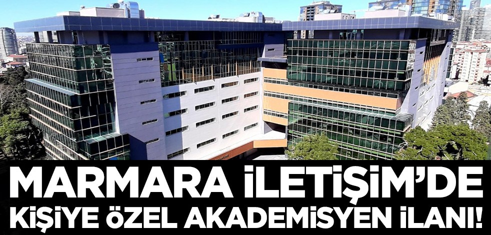 Marmara Üniversitesi İletişim Fakültesi'nde kişiye özel akademisyen ilanı! Tam bir skandal..