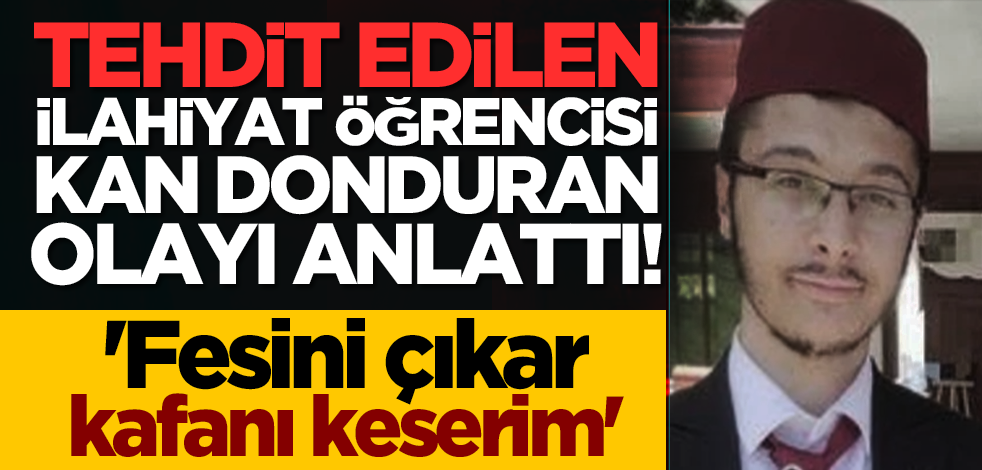 Marmara Üniversitesi'nde skandal! Tehdit edilen ilahiyat öğrencisi kan donduran olayı anlattı! 'Fesini çıkar kafanı keserim'
