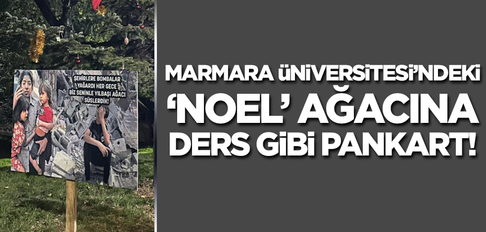 Marmara Üniversitesi'ndeki 'noel' ağacına ders gibi pankart!
