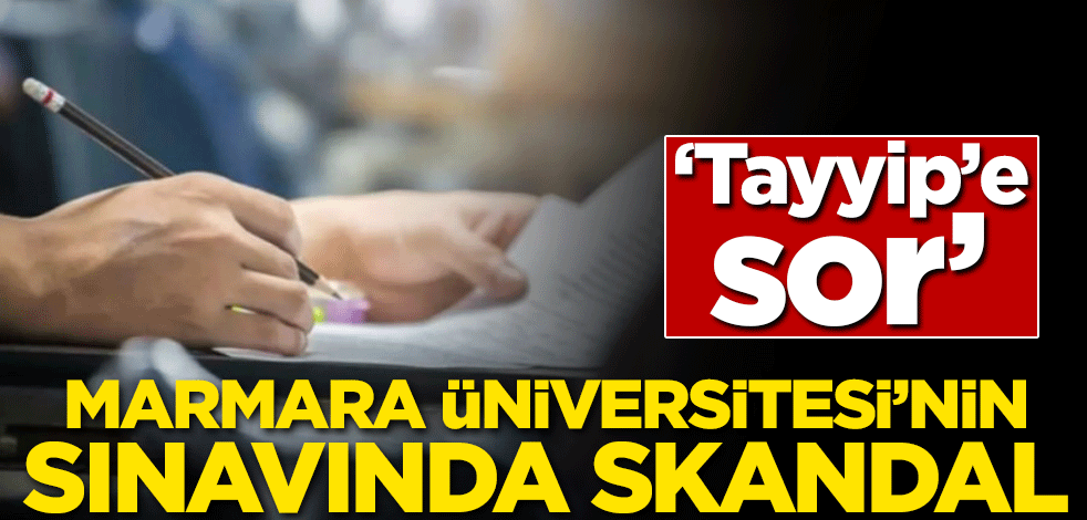 Marmara Üniversitesi'nin sınavında skandal! 'Tayyip'e sor'