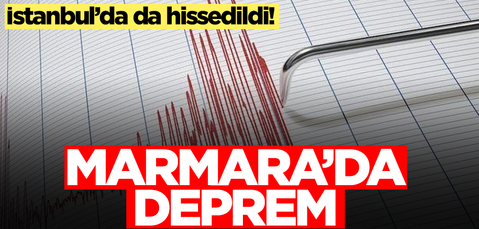 Marmara'da deprem! İstanbul'da da hissedildi