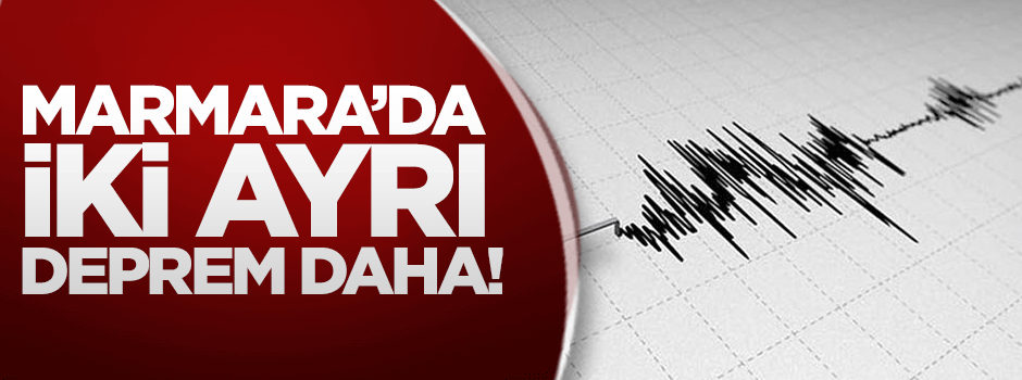 Marmara'da iki ayrı deprem daha!