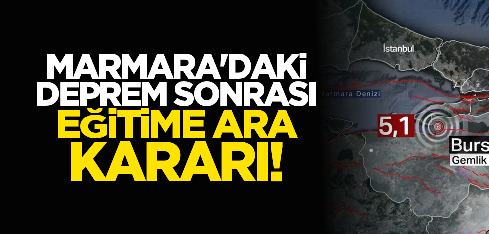 Marmara'daki deprem sonrası eğitime ara kararı!