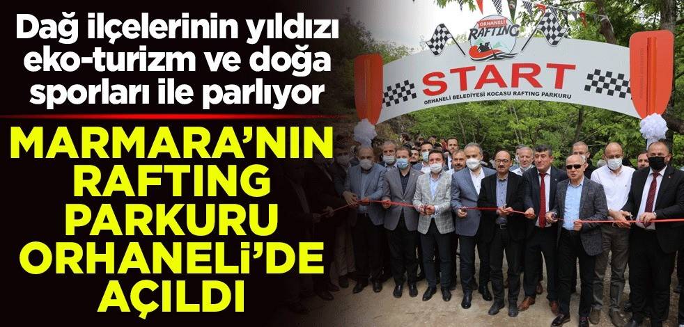 Marmara’nın rafting parkuru Orhaneli’de açıldı