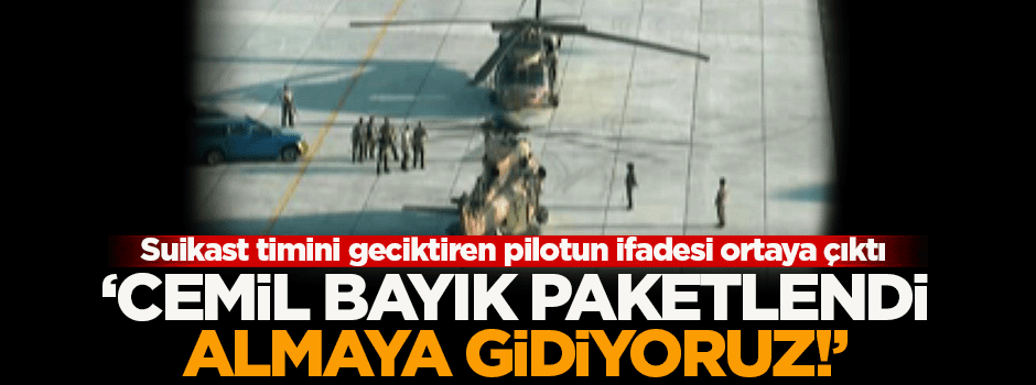 Marmaris’e giden suikast timini geciktiren pilot konuştu!