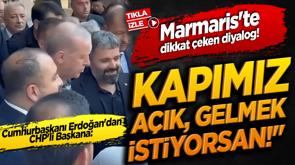 Marmaris'te dikkat çeken diyalog! Cumhurbaşkanı Erdoğan'dan CHP'li Başkana: 