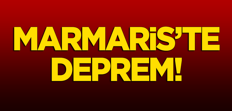 Marmaris'te şiddetli deprem!