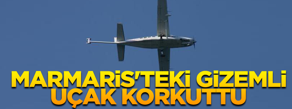 Marmaris'teki gizemli uçak korkuttu