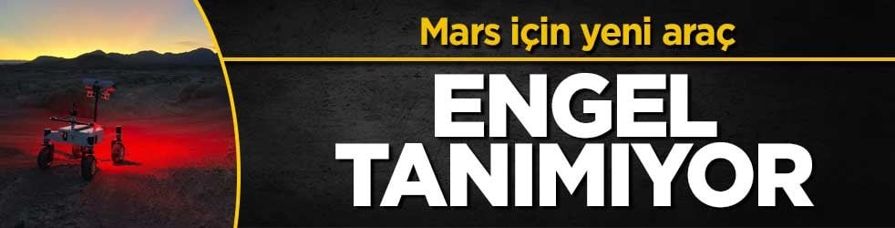 Mars için yeni araç geliştirdi! Engel tanımıyor