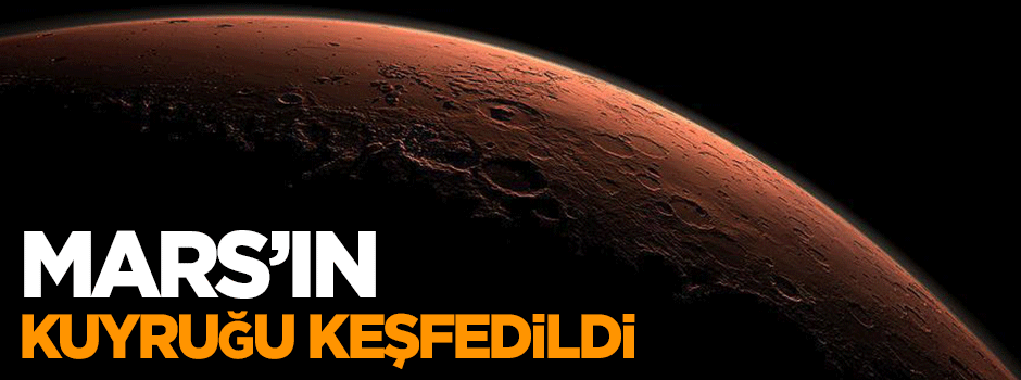 Mars'ın görünmez kuyruğu keşfedildi