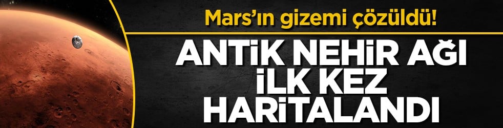 Mars'ın su tarihi değişti: Yüzeydeki ilk kapsamlı nehir haritası çizildi