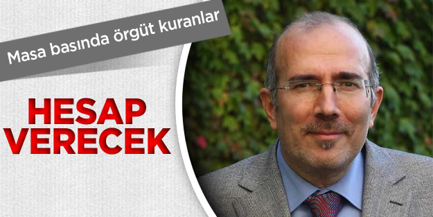 Masa başında örgüt kuranlar hesap verecek