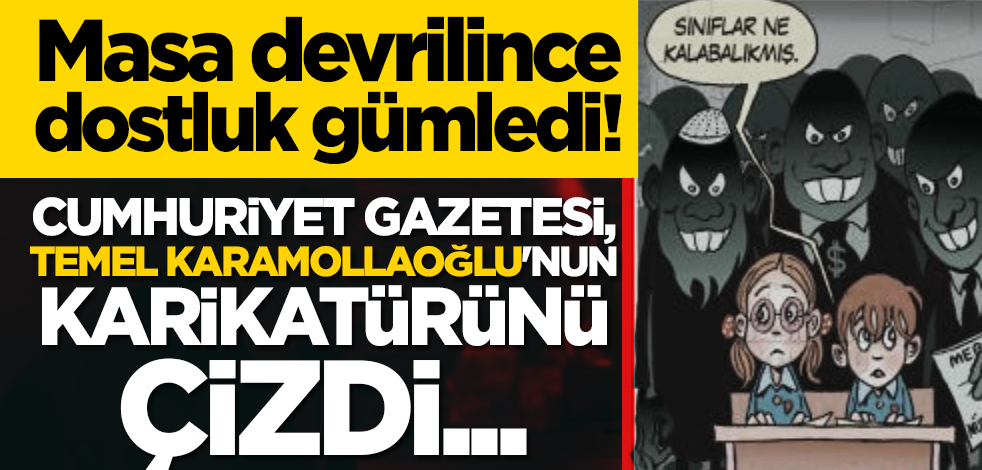 Masa devrilince dostluk gümledi: Cumhuriyet gazetesi, Temel Karamollaoğlu'nun karikatürünü çizdi..