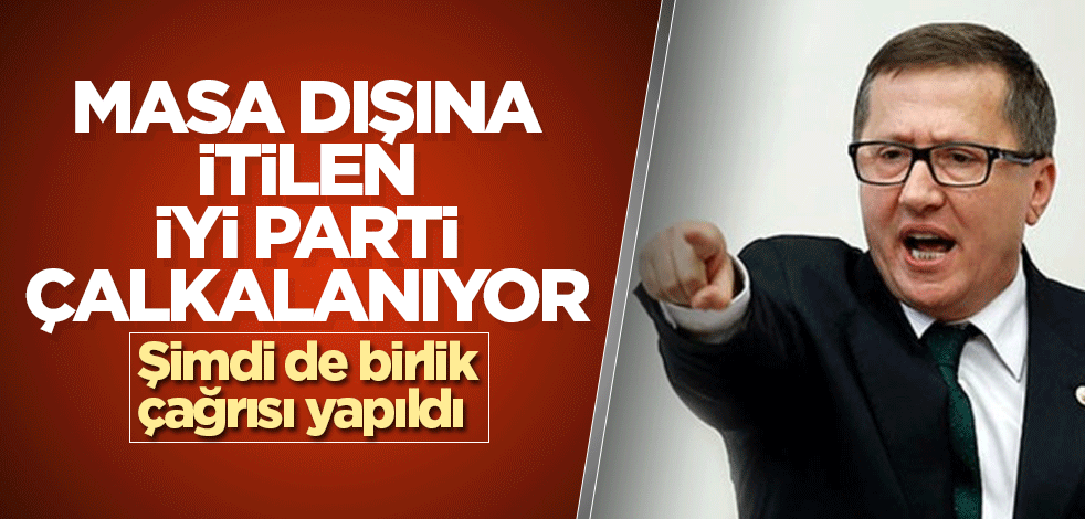 Masa dışına itilen İYİ Parti'de kafa karışıklığı! Şimdi de birlik çağrısı yapıldı