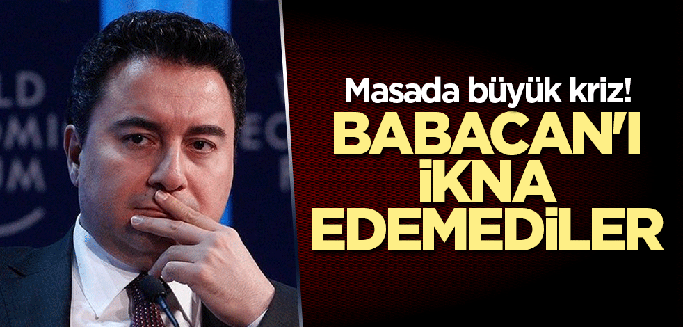 Masada büyük kriz! Babacan'ı ikna edemediler