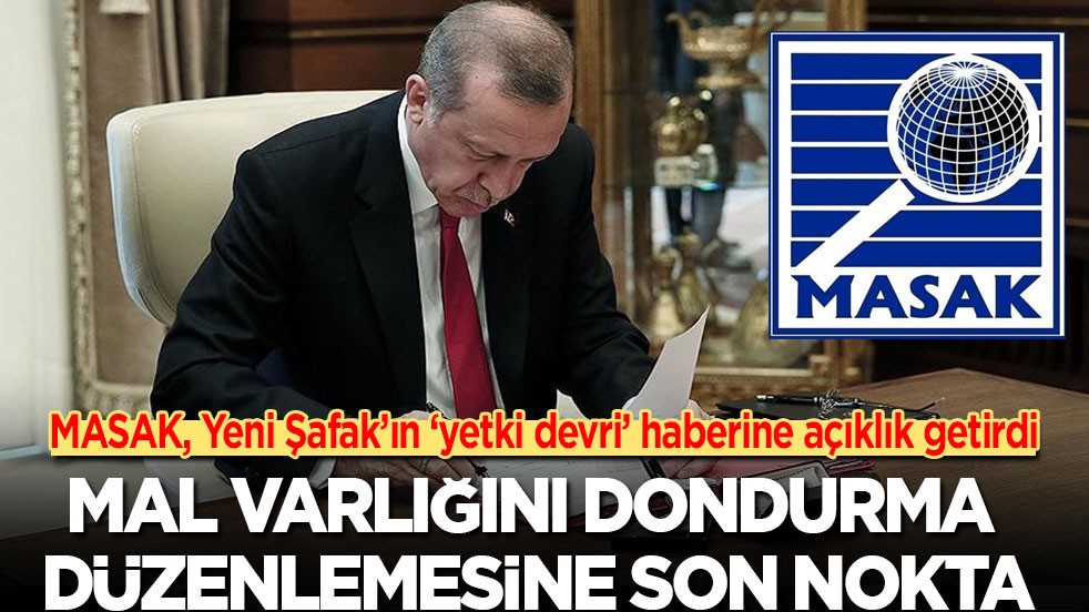 MASAK, Yeni Şafak’ın ‘yetki devri’ haberine açıklık getirdi! Malvarlığını dondurma düzenlemesine son nokta!