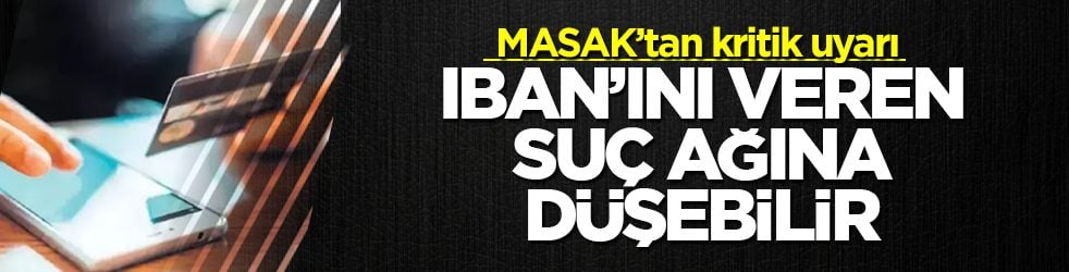 MASAK’tan kritik uyarı: IBAN’ını veren suç ağına düşebilir