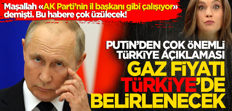 Putin’den çok önemli Türkiye açıklaması Gaz fiyatı Türkiye’de belirlenecek