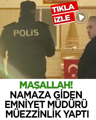 Maşallah! Namaza giden emniyet müdürü müezzinlik yaptı