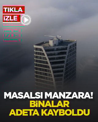 Masalsı manzara! Binalar adeta kayboldu