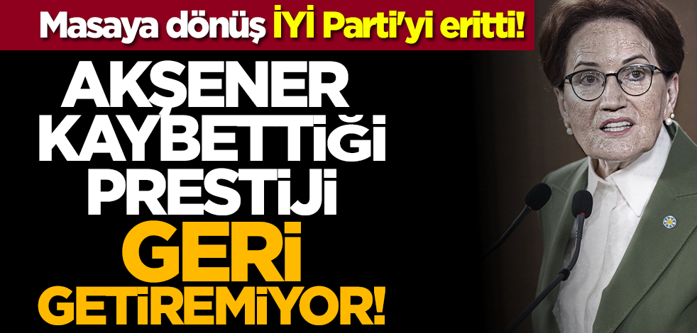 Masaya dönüş İYİ Parti'yi eritti! Akşener kaybettiği prestiji geri getiremiyor!