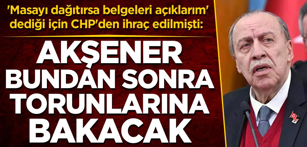'Masayı dağıtırsa belgeleri açıklarım' dediği için CHP'den ihraç edilmişti: Akşener bundan sonra torunlarına bakacak